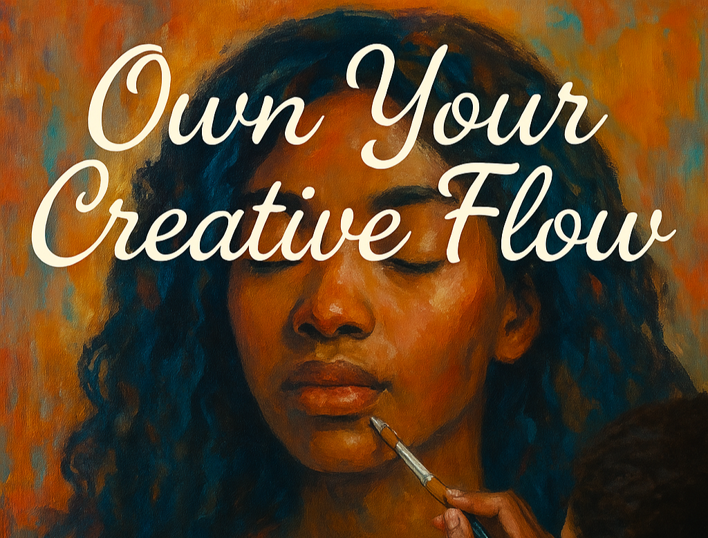 Own your creative flow