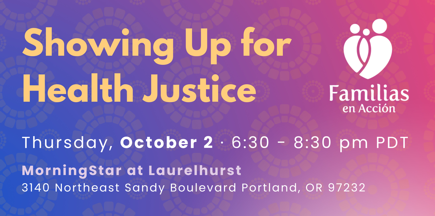 Showing up for health justice — Thursday, October 2, 6:30–8:30 pm, Morningstar at Laurelhurst, 3140 NE Sandy blvd