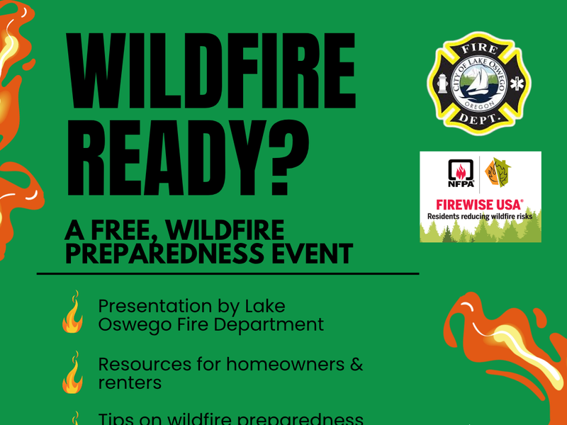 Text reads: WILDFIRE READY? A FREE, WILDFIRE PREPAREDNESS EVENT Presentation by Lake Oswego Fire Department Resources for homeowners & renters Tips on wildfire preparedness & defensible space to keep you safe year round FIRE OREGON DEPT NFPA FIREWISE USA®